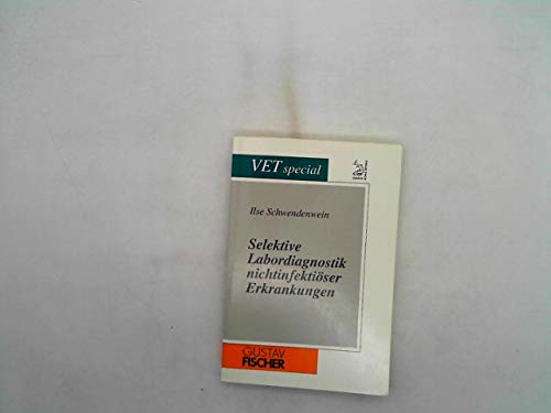 Selektive Labordiagnostik nichtinfektiöser Erkrankungen : Hund - Katze - Pferd ; 14 Tabellen. - Schwendenwein, Ilse