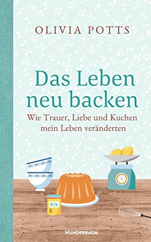 Imagen de archivo de Das Leben neu backen: Wie Trauer, Liebe und Kuchen mein Leben vernderten a la venta por medimops