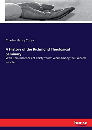 9783337000943: A History of the Richmond Theological Seminary: With Reminiscences of Thirty Years' Work Among the Colored People...