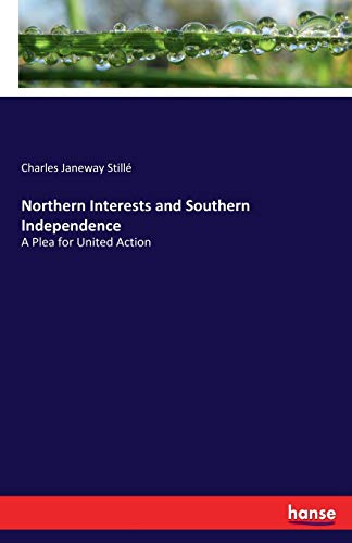 9783337001834: Northern Interests and Southern Independence: A Plea for United Action