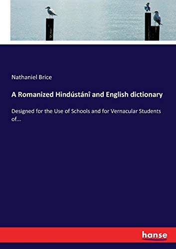 Imagen de archivo de A Romanized Hindustani and English dictionary:Designed for the use of Schools and for Vernacular Students a la venta por Chiron Media