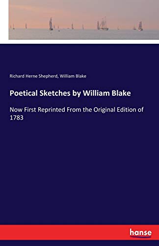 Stock image for Poetical Sketches by William Blake: Now First Reprinted From the Original Edition of 1783 for sale by Chiron Media