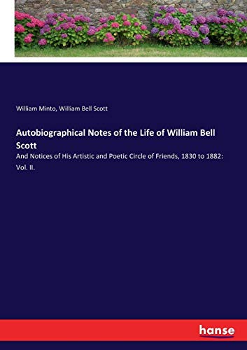 Stock image for Autobiographical Notes of the Life of William Bell Scott: And Notices of His Artistic and Poetic Circle of Friends, 1830 to 1882: Vol. II. for sale by Lucky's Textbooks