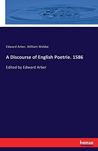 Imagen de archivo de A Discourse of English Poetrie. 1586: Edited by Edward Arber a la venta por Lucky's Textbooks