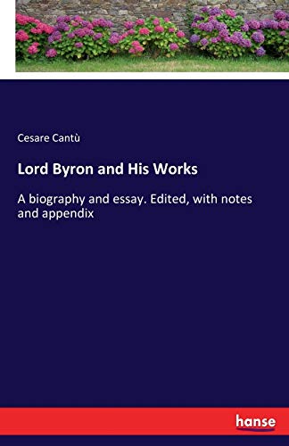 Stock image for Lord Byron and His Works: A biography and essay. Edited, with notes and appendix for sale by Lucky's Textbooks