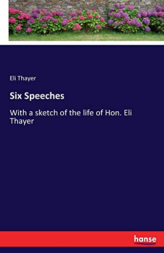 Stock image for Six Speeches: With a sketch of the life of Hon. Eli Thayer for sale by Lucky's Textbooks