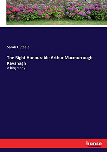 Stock image for The Right Honourable Arthur Macmurrough Kavanagh :A biography for sale by Ria Christie Collections