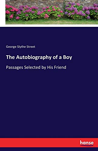 9783337015114: The Autobiography of a Boy: Passages Selected by His Friend