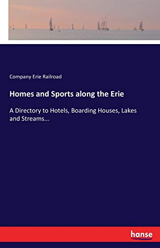 Imagen de archivo de Homes and Sports along the Erie: A Directory to Hotels, Boarding Houses, Lakes and Streams. a la venta por Lucky's Textbooks