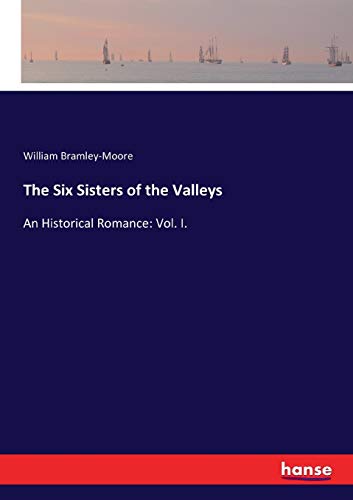 9783337021009: The Six Sisters of the Valleys: An Historical Romance: Vol. I.