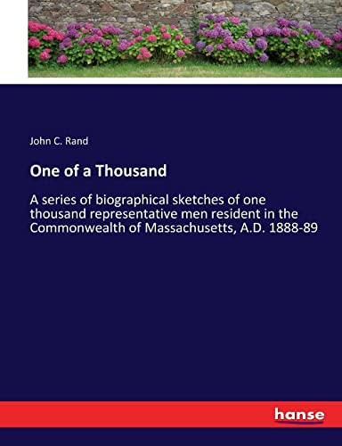 Stock image for One of a Thousand: A series of biographical sketches of one thousand representative men resident in the Commonwealth of Massachusetts, A.D. 1888-89 for sale by Lucky's Textbooks