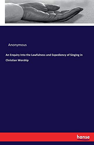 9783337034818: An Enquiry Into the Lawfulness and Expediency of Singing in Christian Worship