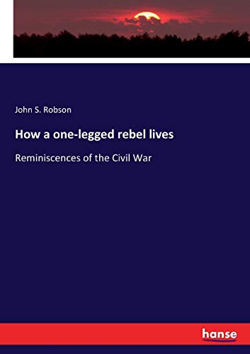 Beispielbild fr How a one-legged rebel lives:Reminiscences of the Civil War zum Verkauf von Ria Christie Collections