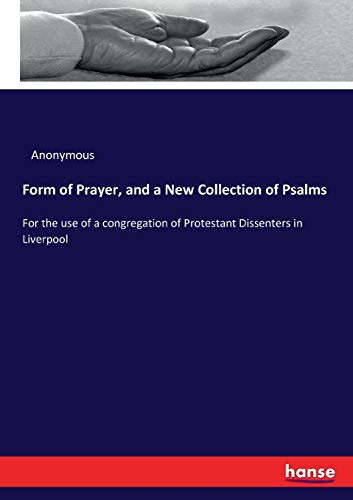 Stock image for Form of Prayer, and a New Collection of Psalms: For the use of a congregation of Protestant Dissenters in Liverpool for sale by Lucky's Textbooks