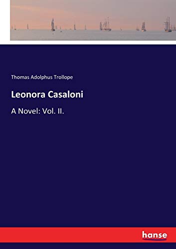 Leonora Casaloni : A Novel: Vol. II. - Thomas Adolphus Trollope