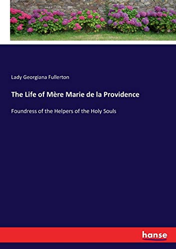 Stock image for The Life of Mre Marie de la Providence: Foundress of the Helpers of the Holy Souls for sale by Lucky's Textbooks