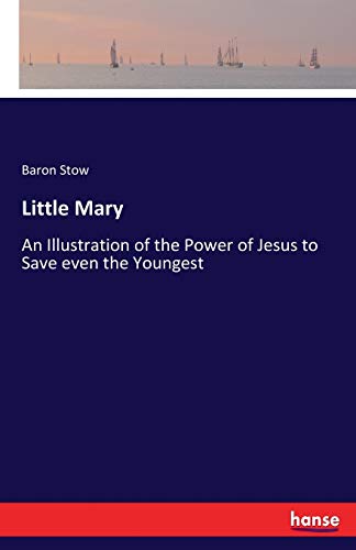 9783337056582: Little Mary: An Illustration of the Power of Jesus to Save even the Youngest