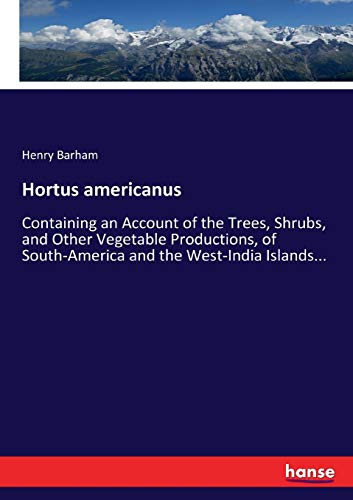 9783337058098: Hortus americanus: Containing an Account of the Trees, Shrubs, and Other Vegetable Productions, of South-America and the West-India Islands...