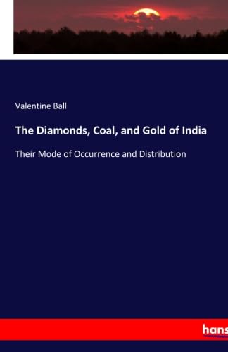 Stock image for The Diamonds, Coal, and Gold of India: Their Mode of Occurrence and Distribution for sale by Revaluation Books
