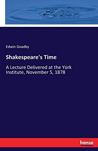 Stock image for Shakespeare's Time:A Lecture Delivered at the York Institute, November 5, 1878 for sale by Chiron Media