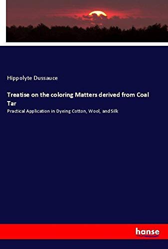 9783337064143: Treatise on the coloring Matters derived from Coal Tar: Practical Application in Dyeing Cotton, Wool, and Silk