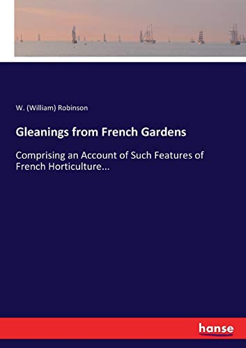 9783337068219: Gleanings from French Gardens: Comprising an Account of Such Features of French Horticulture...