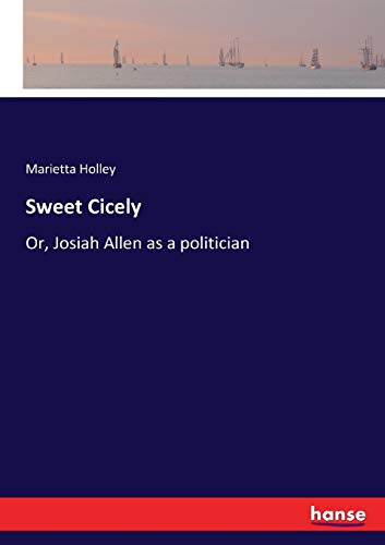 Stock image for Sweet Cicely :Or; Josiah Allen as a politician for sale by Ria Christie Collections