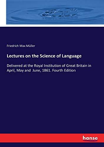 Stock image for Lectures on the Science of Language: Delivered at the Royal Institution of Great Britain in April, May and June, 1861. Fourth Edition for sale by Lucky's Textbooks