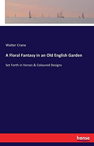 9783337072520: A Floral Fantasy in an Old English Garden: Set Forth in Verses & Coloured Designs