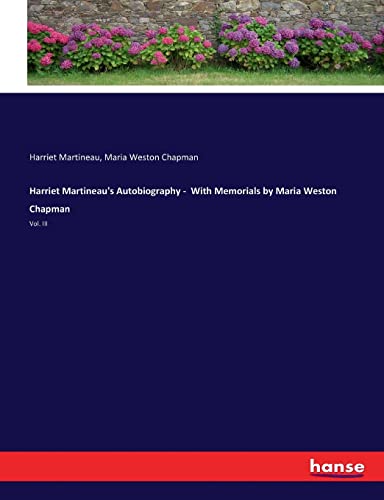 9783337074852: Harriet Martineau's Autobiography - With Memorials by Maria Weston Chapman: Vol. III