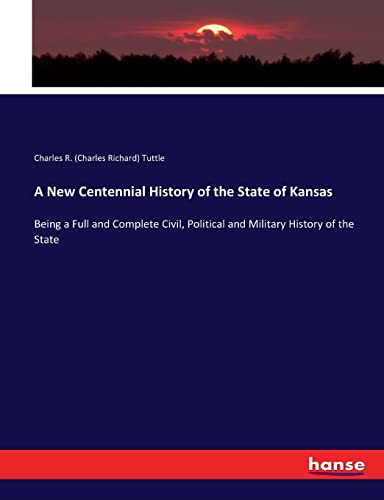 9783337078867: A New Centennial History of the State of Kansas: Being a Full and Complete Civil, Political and Military History of the State