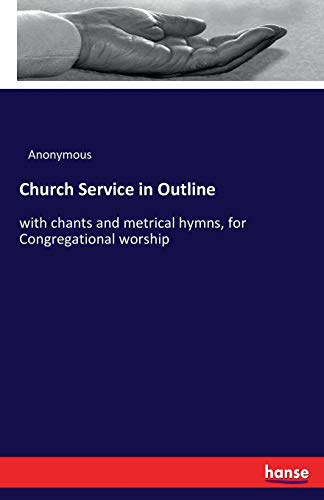Stock image for Church Service in Outline:with chants and metrical hymns, for Congregational worship for sale by Chiron Media