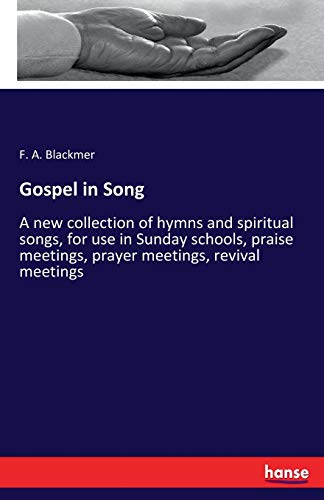 Stock image for Gospel in Song :A new collection of hymns and spiritual songs; for use in Sunday schools; praise meetings; prayer meetings; revival meetings for sale by Ria Christie Collections