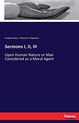 Beispielbild fr Sermons I; II; III :Upon Human Nature or Man Considered as a Moral Agent zum Verkauf von Ria Christie Collections