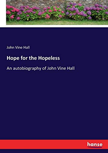 9783337087722: Hope for the Hopeless: An autobiography of John Vine Hall