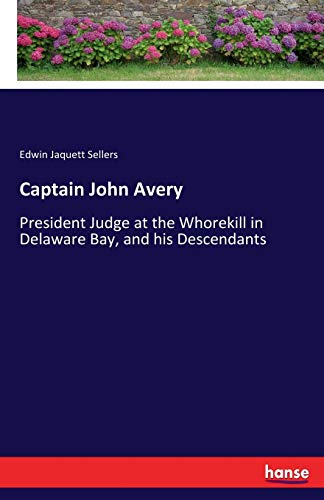 Stock image for Captain John Avery:President Judge at the Whorekill in Delaware Bay; and his Descendants for sale by Ria Christie Collections