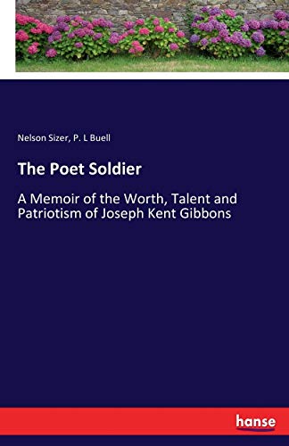 Imagen de archivo de The Poet Soldier:A Memoir of the Worth; Talent and Patriotism of Joseph Kent Gibbons a la venta por Ria Christie Collections