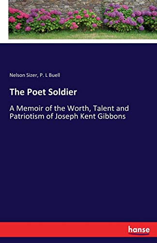 Stock image for The Poet Soldier: A Memoir of the Worth, Talent and Patriotism of Joseph Kent Gibbons for sale by Lucky's Textbooks