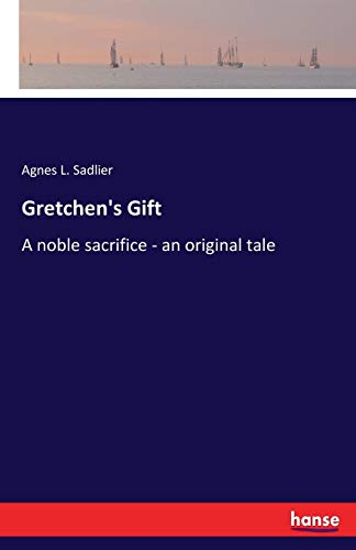 Imagen de archivo de Gretchen's Gift:A noble sacrifice - an original tale a la venta por Ria Christie Collections