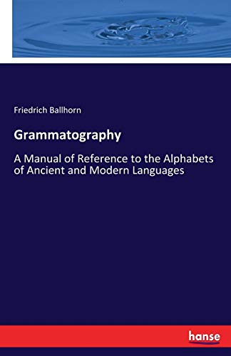 Stock image for Grammatography:A Manual of Reference to the Alphabets of Ancient and Modern Languages for sale by Ria Christie Collections