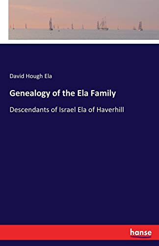 Stock image for Genealogy of the Ela Family:Descendants of Israel Ela of Haverhill for sale by Chiron Media