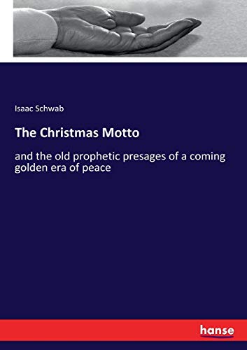 Stock image for The Christmas Motto:and the old prophetic presages of a coming golden era of peace for sale by Ria Christie Collections