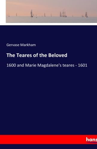 9783337093235: The Teares of the Beloved: 1600 and Marie Magdalene's teares - 1601