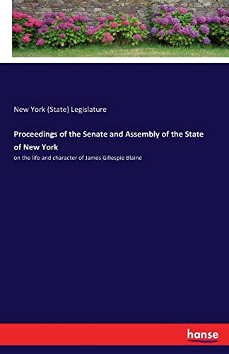 9783337093549: Proceedings of the Senate and Assembly of the State of New York: on the life and character of James Gillespie Blaine