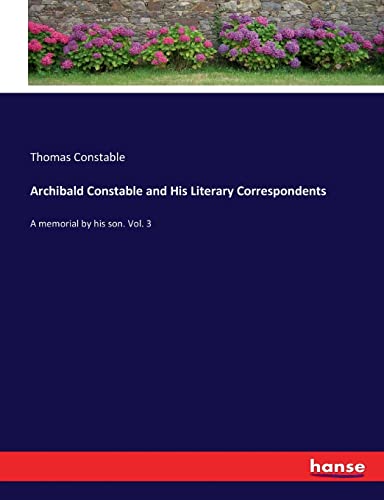 9783337094041: Archibald Constable and His Literary Correspondents: A memorial by his son. Vol. 3