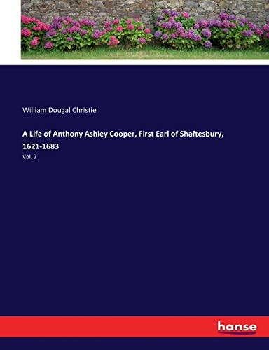 Beispielbild fr A Life of Anthony Ashley Cooper, First Earl of Shaftesbury, 1621-1683: Vol. 2 zum Verkauf von Lucky's Textbooks