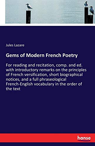 9783337097127: Gems of Modern French Poetry: For reading and recitation, comp. and ed. with introductory remarks on the principles of French versification, short ... vocabulary in the order of the text