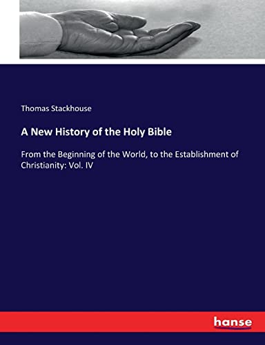 9783337099954: A New History of the Holy Bible: From the Beginning of the World, to the Establishment of Christianity: Vol. IV