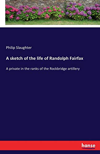 Imagen de archivo de A sketch of the life of Randolph Fairfax:A private in the ranks of the Rockbridge artillery a la venta por Ria Christie Collections