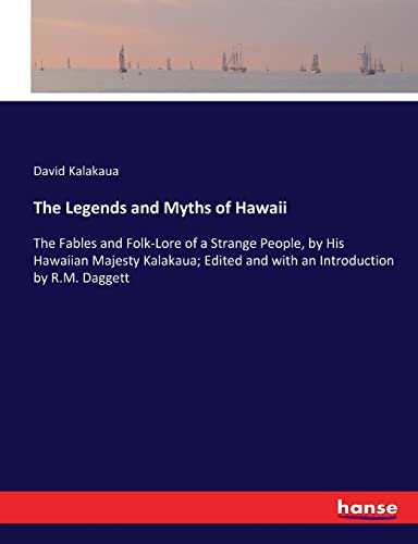 Beispielbild fr The Legends and Myths of Hawaii: The Fables and Folk-Lore of a Strange People, by His Hawaiian Majesty Kalakaua; Edited and with an Introduction by R.M. Daggett zum Verkauf von Lucky's Textbooks